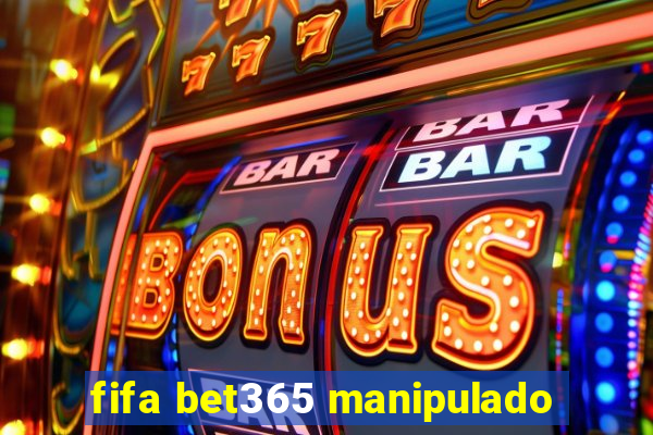 fifa bet365 manipulado